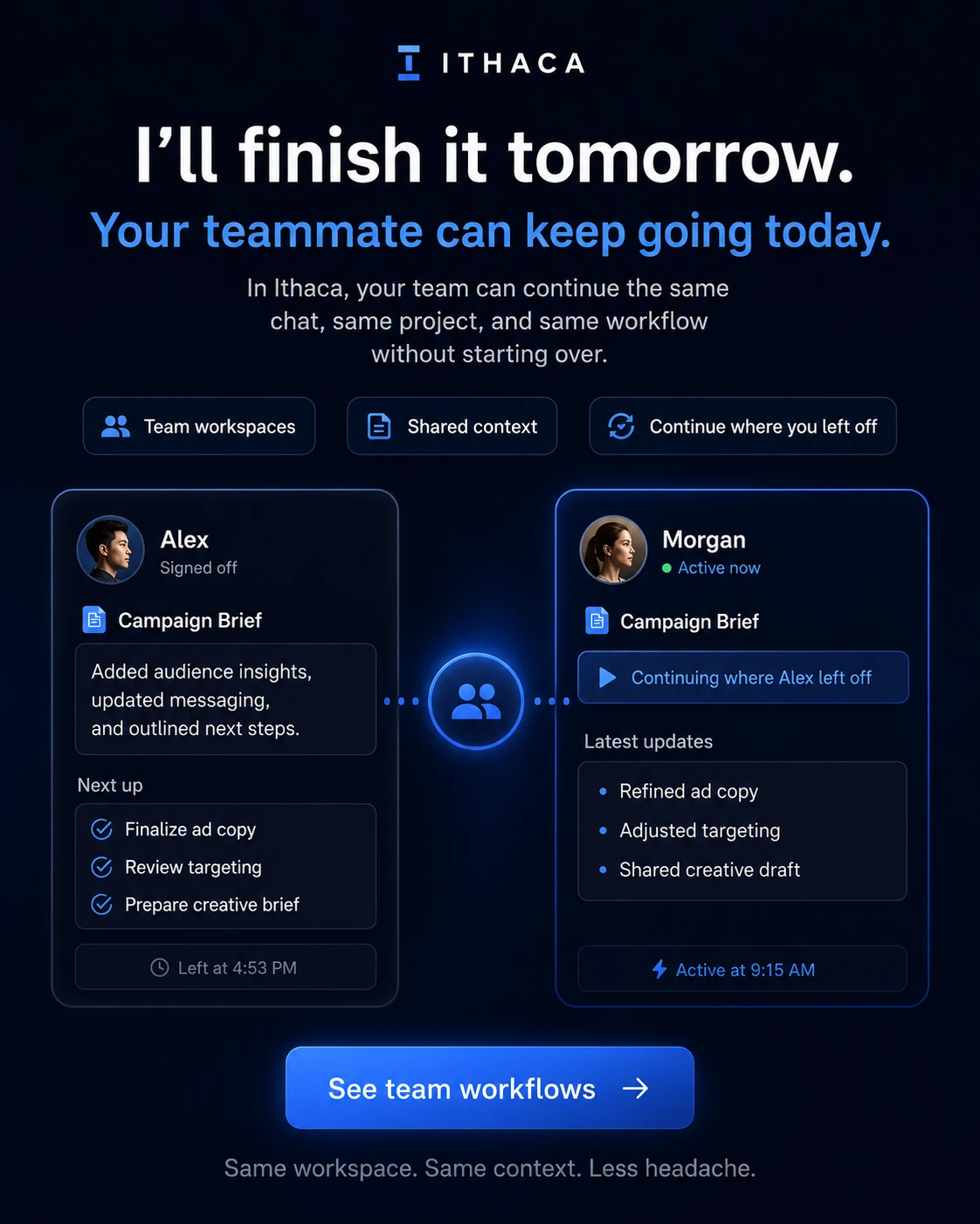 Your teammate can continue where you left off: shared chat, project, and workflow with no starting over
